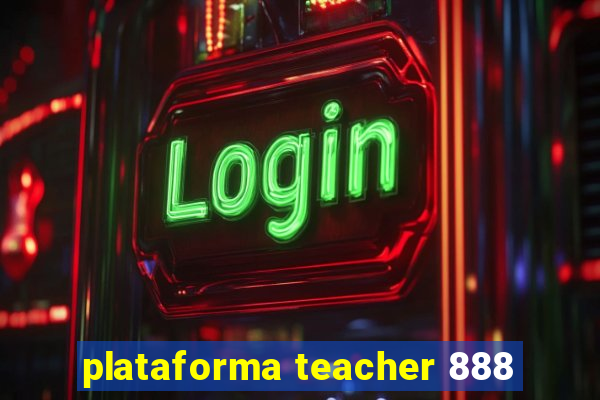 plataforma teacher 888